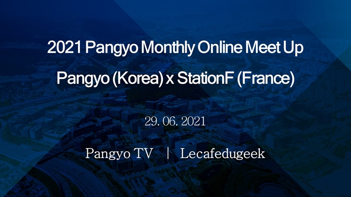 2021%20Pangyo%20Monthly%20Online%20Meet%20Up%20Pangyo%20(Korea)%20x%20Station%20F%20(France)%20